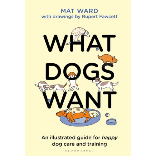Bloomsbury Publishing PLC What Dogs Want (inbunden, eng)
