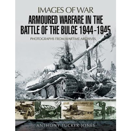 Pen & Sword Books Ltd Armoured Warfare in the Battle of the Bulge 1944-1945 (häftad, eng)