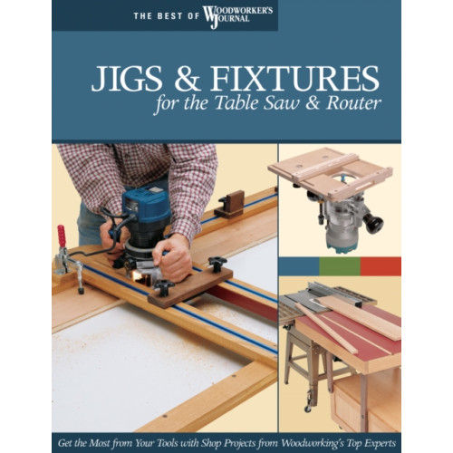 Fox Chapel Publishing Jigs & Fixtures for the Table Saw & Router (häftad, eng)