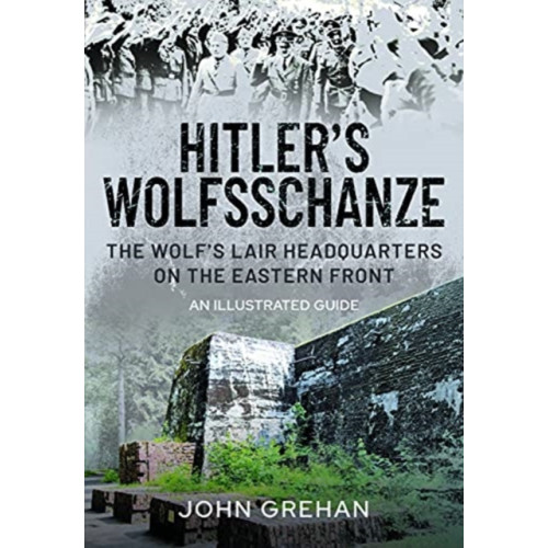 Pen & Sword Books Ltd Hitler's Wolfsschanze (inbunden, eng)