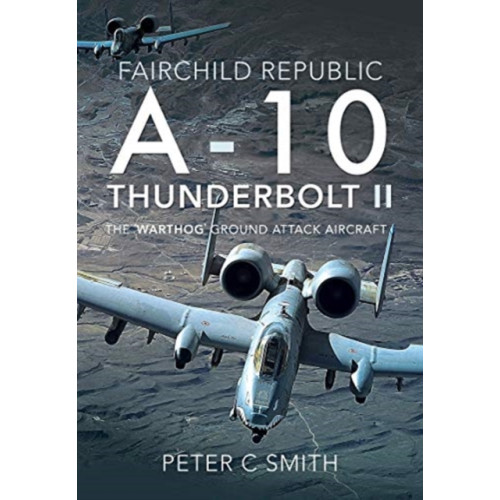 Pen & Sword Books Ltd Fairchild Republic A-10 Thunderbolt II (inbunden, eng)