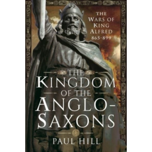 Pen & Sword Books Ltd The Kingdom of the Anglo-Saxons (inbunden, eng)