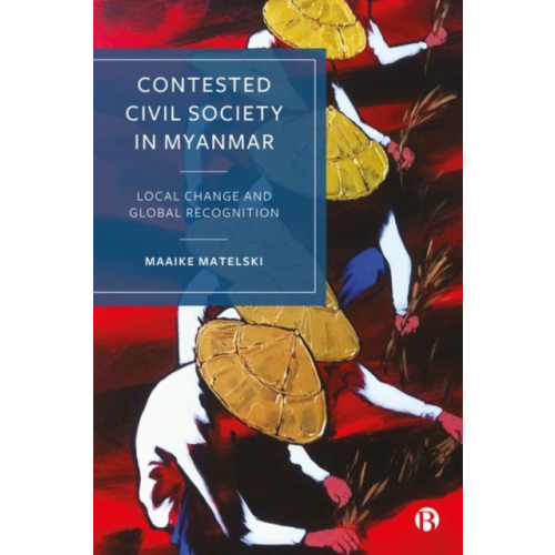 Bristol University Press Contested Civil Society in Myanmar (inbunden, eng)