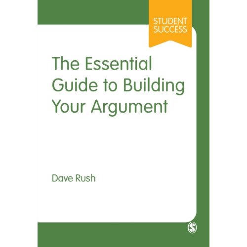 Sage Publications Ltd The Essential Guide to Building Your Argument (häftad, eng)