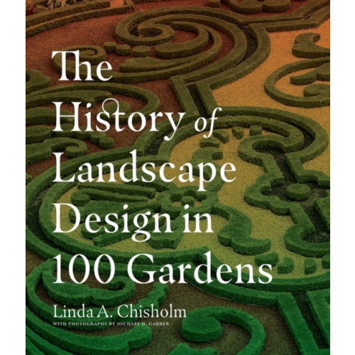 Workman Publishing The History of Landscape Design in 100 Gardens (inbunden, eng)