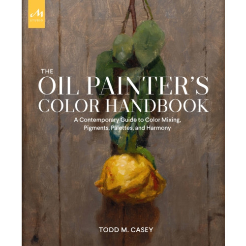 Monacelli Press The Oil Painter's Color Handbook (inbunden, eng)