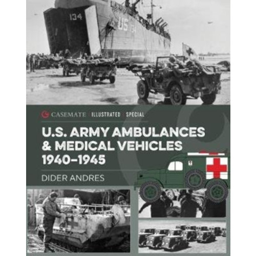 Casemate Publishers U.S. Army Ambulances and Medical Vehicles in World War II (inbunden, eng)