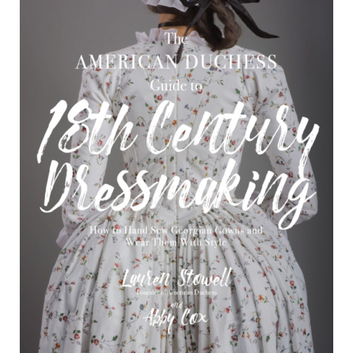 Page Street Publishing Co. The American Duchess Guide to 18th Century Dressmaking (häftad, eng)