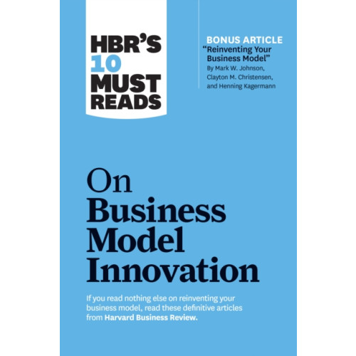 Harvard Business Review Press HBR's 10 Must Reads on Business Model Innovation (with featured article "Reinventing Your Business Model" by Mark W. Johnson, Clayton M. Christensen, and Henning Kagermann) (häftad, eng)