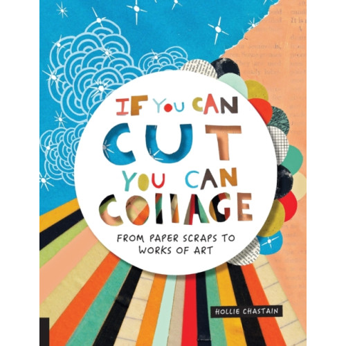 Quarto Publishing Group USA Inc If You Can Cut, You Can Collage (häftad, eng)