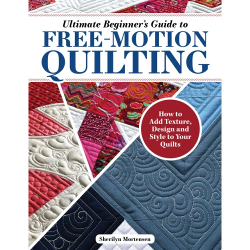 Fox Chapel Publishing Ultimate Beginner's Guide to Free-Motion Quilting (häftad, eng)