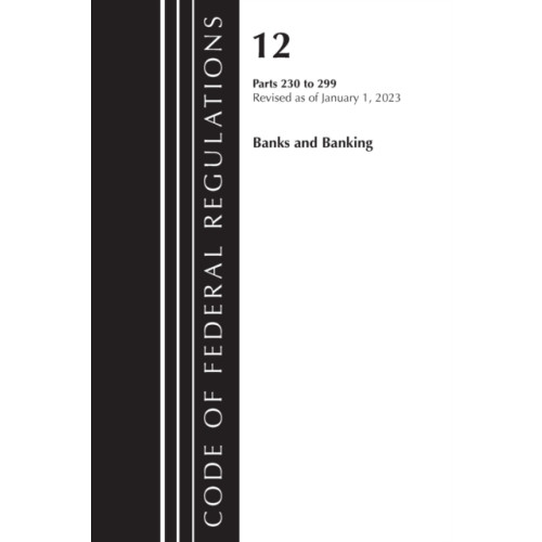 Rowman & littlefield Code of Federal Regulations, Title 12 Banks and Banking 230-299, Revised as of January 1, 2023 (häftad, eng)