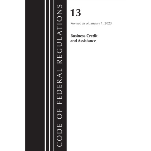 Rowman & littlefield Code of Federal Regulations, Title 13 Business Credit and Assistance, Revised as of January 1, 2023 (häftad, eng)