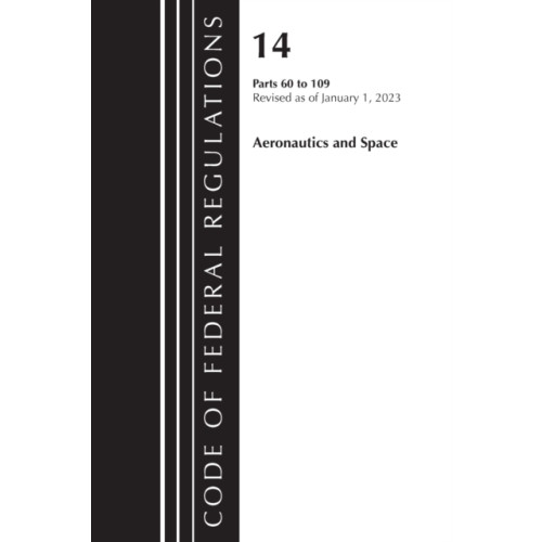 Rowman & littlefield Code of Federal Regulations, Title 14 Aeronautics and Space 60-109, Revised as of January 1, 2023 (häftad, eng)