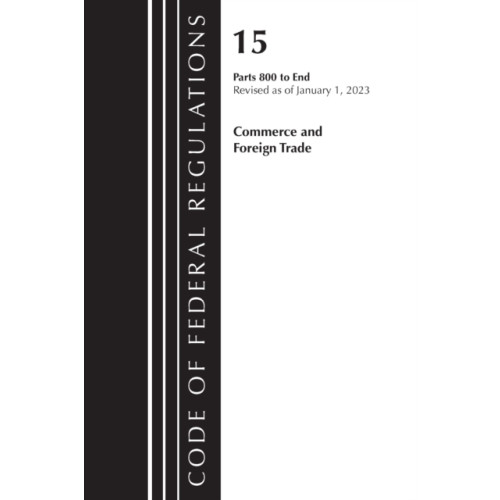 Rowman & littlefield Code of Federal Regulations, Title 15 Commerce and Foreign Trade 800-End, Revised as of January 1, 2023 (häftad, eng)