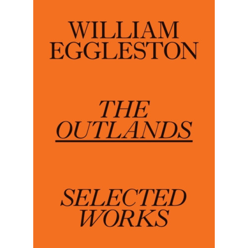David Zwirner William Eggleston: The Outlands, Selected Works (häftad, eng)