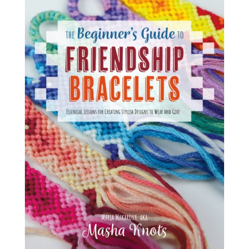 Rocky Nook The Beginner's Guide to Friendship Bracelets (häftad, eng)