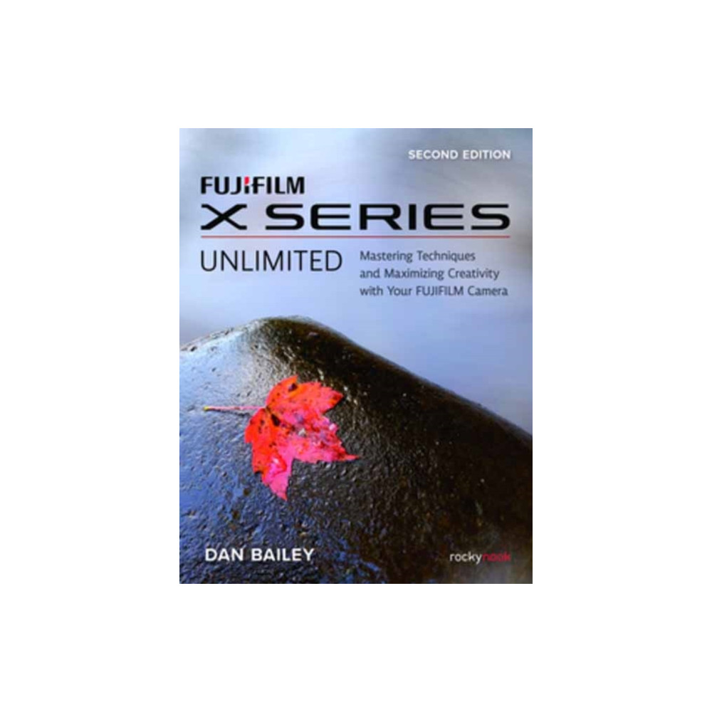 Produktbild för FUJIFILM X Series Unlimited, 2nd Edition (häftad, eng)