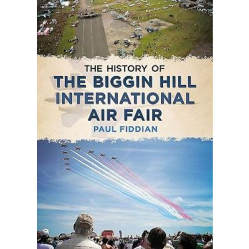 Fonthill Media Ltd History of the Biggin Hill International Air Fair (häftad, eng)