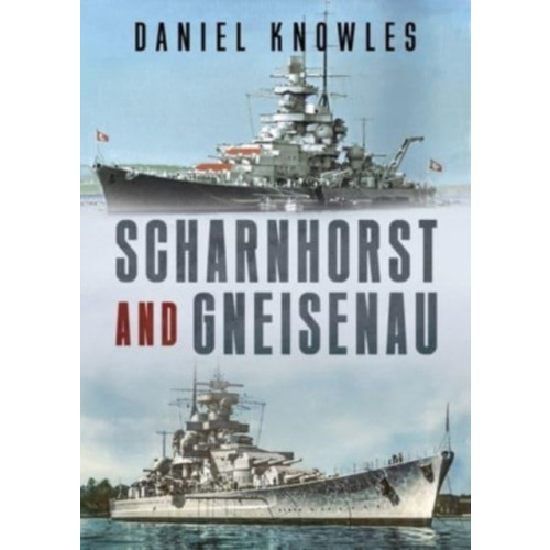 Fonthill Media Ltd Scharnhorst and Gneisenau (inbunden, eng)