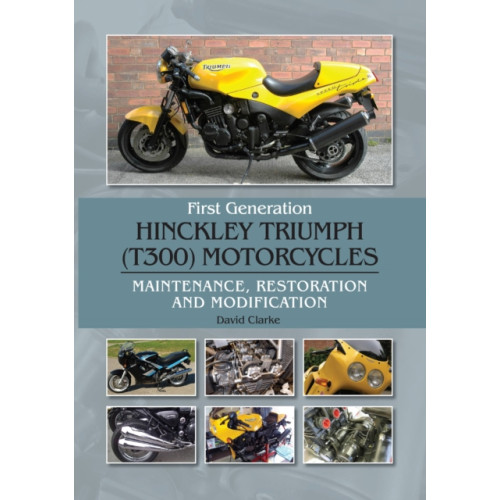 The Crowood Press Ltd First Generation Hinckley Triumph (T300) Motorcycles (inbunden, eng)