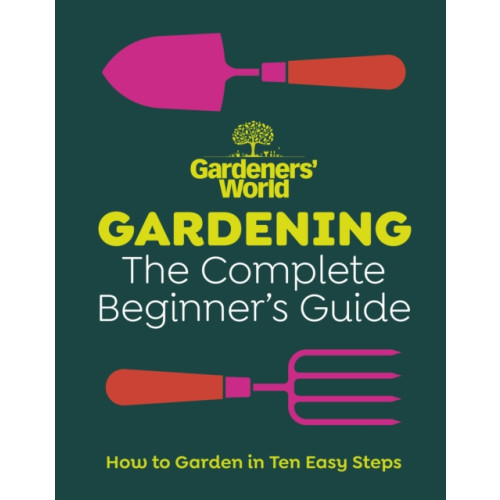 Ebury Publishing Gardeners’ World: Gardening: The Complete Beginner’s Guide (inbunden, eng)