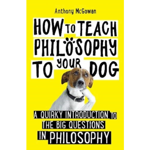 Oneworld Publications How to Teach Philosophy to Your Dog (häftad, eng)