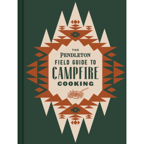 Chronicle Books The Pendleton Field Guide to Campfire Cooking (inbunden, eng)