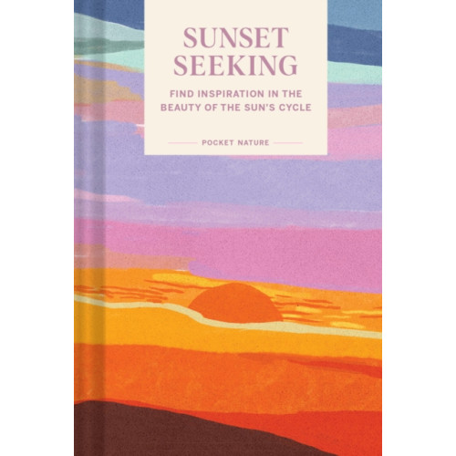 Chronicle Books Pocket Nature: Sunset Seeking (inbunden, eng)