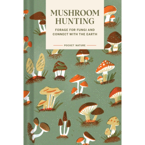 Chronicle Books Pocket Nature Series: Mushroom Hunting (inbunden, eng)