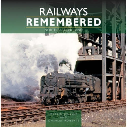 Crecy Publishing Railways Remembered: North East England (inbunden, eng)