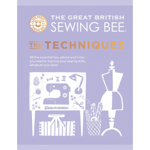 Quadrille Publishing Ltd The Great British Sewing Bee: The Techniques (inbunden, eng)