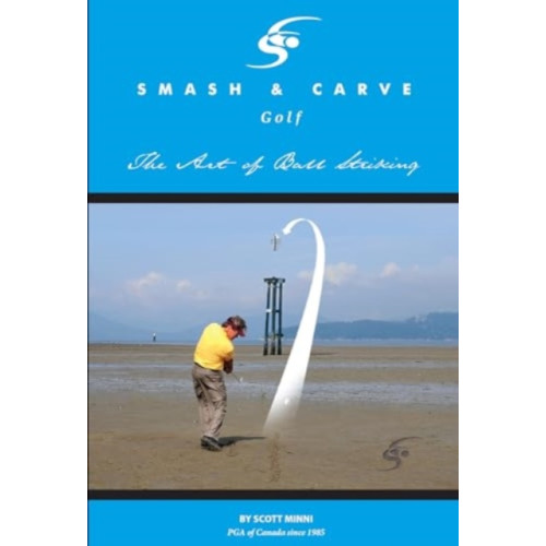 Olympia Publishers Smash and Carve Golf! The Art of Ball Striking (häftad, eng)