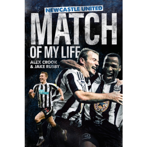 Pitch Publishing Ltd Newcastle United Match of My Life (inbunden, eng)