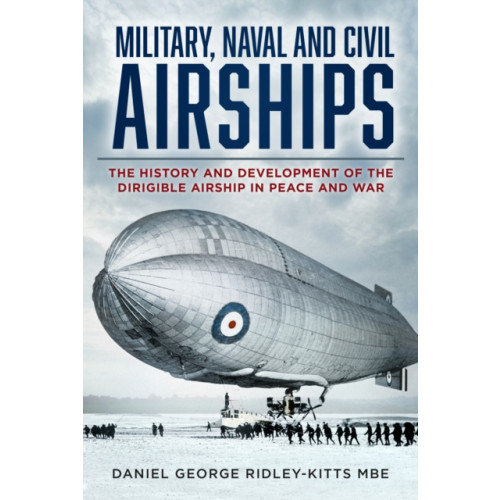 The History Press Ltd Military, Naval and Civil Airships (häftad, eng)