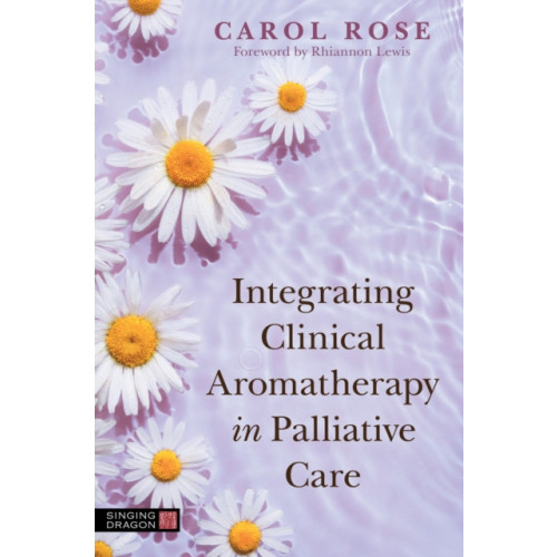 Jessica kingsley publishers Integrating Clinical Aromatherapy in Palliative Care (häftad, eng)