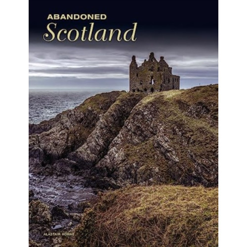 Amber Books Ltd Abandoned Scotland (inbunden, eng)