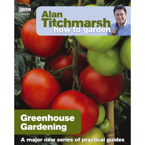 Ebury Publishing Alan Titchmarsh How to Garden: Greenhouse Gardening (häftad, eng)