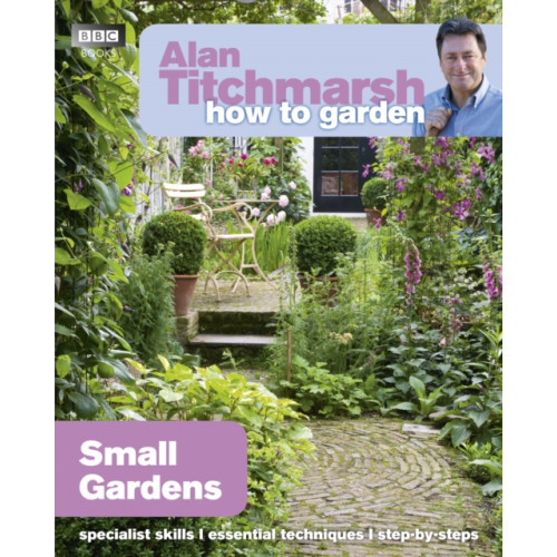 Ebury Publishing Alan Titchmarsh How to Garden: Small Gardens (häftad, eng)