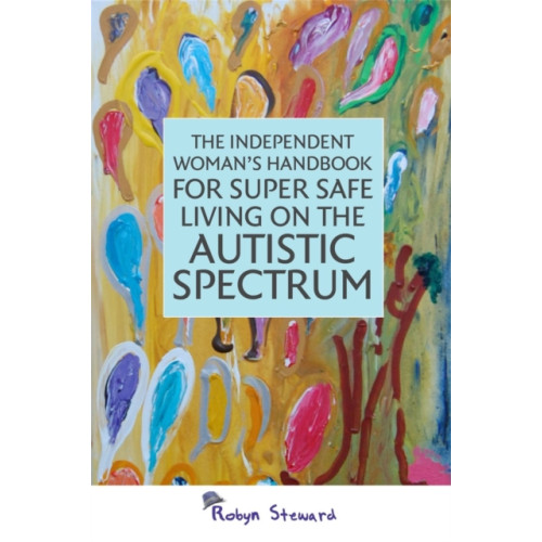 Jessica kingsley publishers The Independent Woman's Handbook for Super Safe Living on the Autistic Spectrum (häftad, eng)