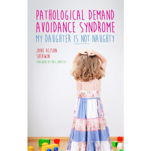 Jessica kingsley publishers Pathological Demand Avoidance Syndrome - My Daughter is Not Naughty (häftad, eng)