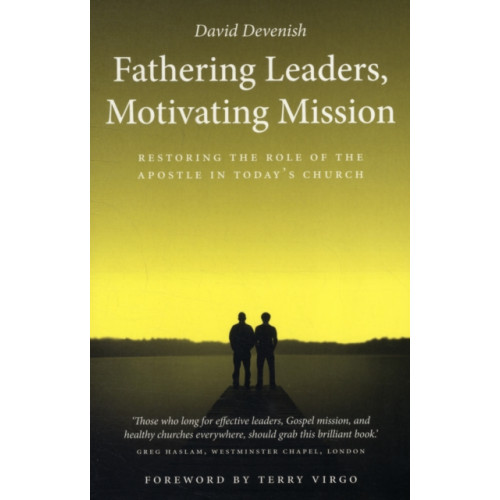 Authentic Media Fathering Leaders, Motivating Mission: Restoring the Role of the Apostle in Today's Church (häftad, eng)