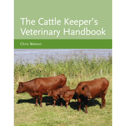 The Crowood Press Ltd The Cattle Keeper's Veterinary Handbook (inbunden, eng)