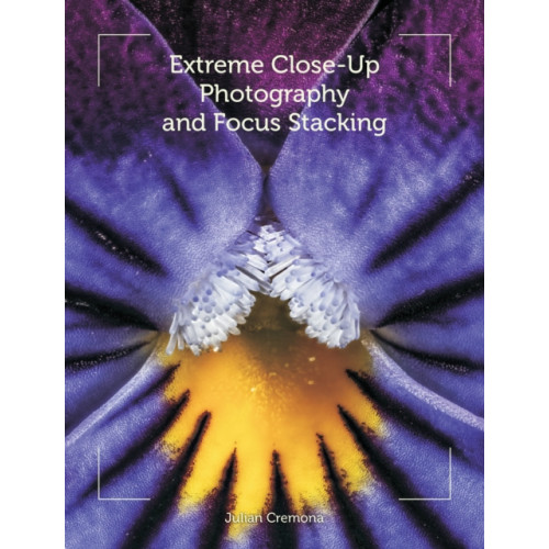 The Crowood Press Ltd Extreme Close-Up Photography and Focus Stacking (häftad, eng)