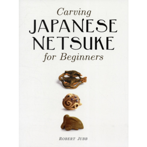 GMC Publications Carving Japanese Netsuke for Beginners (häftad, eng)