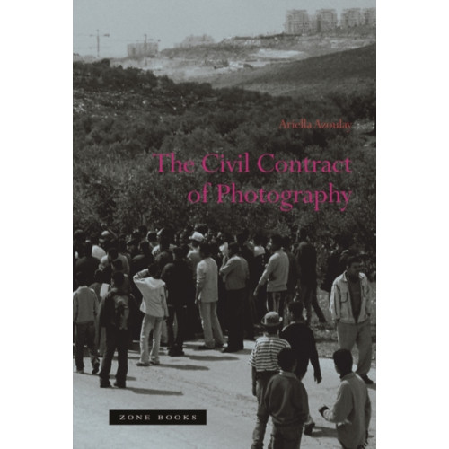 Zone Books The Civil Contract of Photography (häftad, eng)