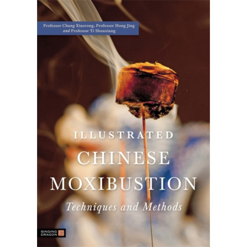 Jessica kingsley publishers Illustrated Chinese Moxibustion Techniques and Methods (häftad, eng)