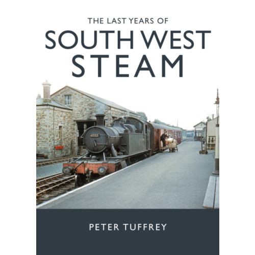 Great Northern Books Ltd The Last Years of South West Steam (inbunden, eng)