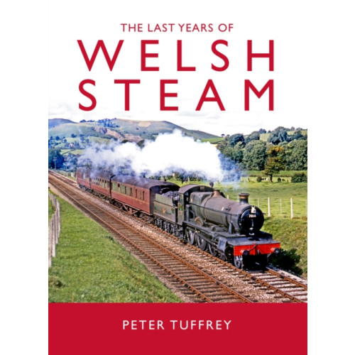 Great Northern Books Ltd The Last Years of Welsh Steam (inbunden, eng)