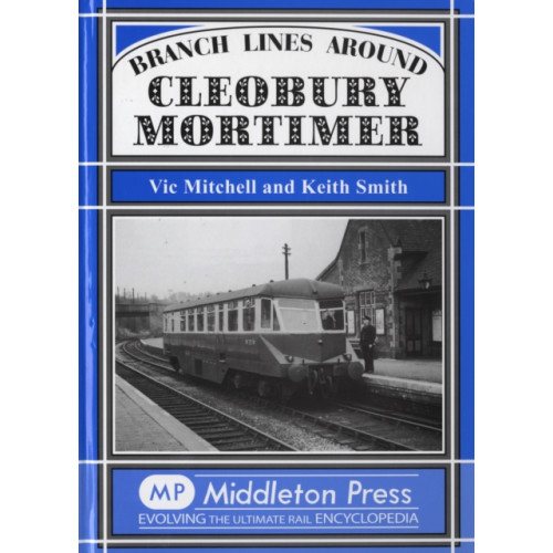 Middleton Press Branch Lines Around Cleobury Mortimer (inbunden, eng)